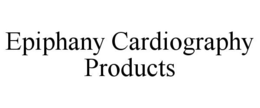 EPIPHANY CARDIOGRAPHY PRODUCTS trademark