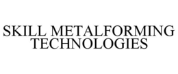 SKILL METALFORMING TECHNOLOGIES trademark