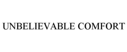 UNBELIEVABLE COMFORT trademark