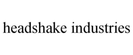 HEADSHAKE INDUSTRIES trademark