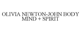 OLIVIA NEWTON-JOHN BODY MIND + SPIRIT trademark