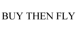 BUY THEN FLY trademark