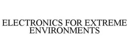 ELECTRONICS FOR EXTREME ENVIRONMENTS trademark