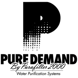 P PURE DEMAND BY PURAFILTER 2000 WATER PURIFICATION SYSTEMS trademark