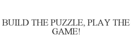 BUILD THE PUZZLE, PLAY THE GAME! trademark