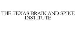 THE TEXAS BRAIN AND SPINE INSTITUTE trademark