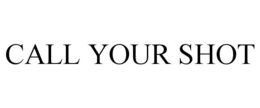 CALL YOUR SHOT trademark