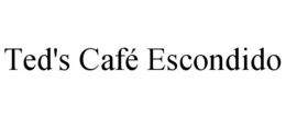 TED'S CAFÉ ESCONDIDO trademark
