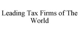 LEADING TAX FIRMS OF THE WORLD trademark