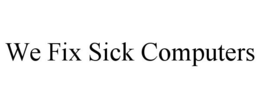 WE FIX SICK COMPUTERS trademark