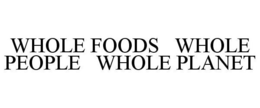 WHOLE FOODS   WHOLE PEOPLE   WHOLE PLANET trademark