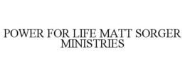 POWER FOR LIFE MATT SORGER MINISTRIES trademark