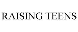 RAISING TEENS trademark