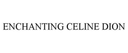 ENCHANTING CELINE DION trademark