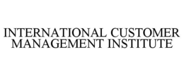 INTERNATIONAL CUSTOMER MANAGEMENT INSTITUTE trademark