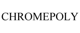 CHROMEPOLY trademark