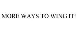 MORE WAYS TO WING IT! trademark