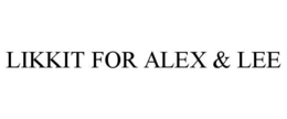 LIKKIT FOR ALEX & LEE trademark
