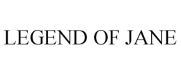 LEGEND OF JANE trademark