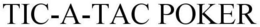 TIC-A-TAC POKER trademark
