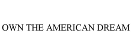 OWN THE AMERICAN DREAM trademark
