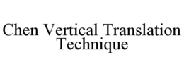 CHEN VERTICAL TRANSLATION TECHNIQUE trademark