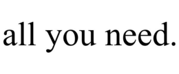 ALL YOU NEED. trademark