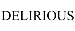 DELIRIOUS trademark