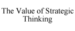 THE VALUE OF STRATEGIC THINKING trademark