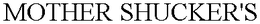 MOTHER SHUCKER'S trademark