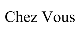 CHEZ VOUS trademark