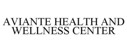 AVIANTE HEALTH AND WELLNESS CENTER trademark
