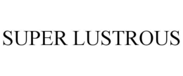 SUPER LUSTROUS trademark