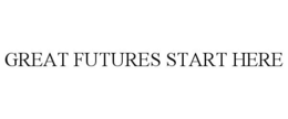 GREAT FUTURES START HERE trademark