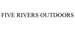 FIVE RIVERS OUTDOORS trademark