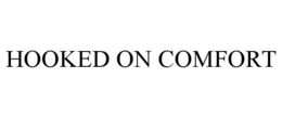 HOOKED ON COMFORT trademark