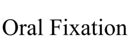 ORAL FIXATION trademark