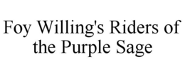 FOY WILLING'S RIDERS OF THE PURPLE SAGE trademark