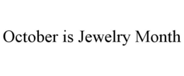 OCTOBER IS JEWELRY MONTH trademark