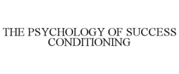 THE PSYCHOLOGY OF SUCCESS CONDITIONING trademark