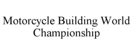 MOTORCYCLE BUILDING WORLD CHAMPIONSHIP trademark