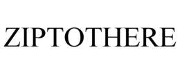 ZIPTOTHERE trademark