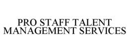 PRO STAFF TALENT MANAGEMENT SERVICES trademark