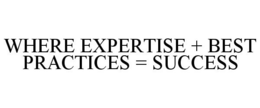 WHERE EXPERTISE + BEST PRACTICES = SUCCESS trademark