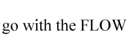 GO WITH THE FLOW trademark