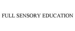 FULL SENSORY EDUCATION trademark