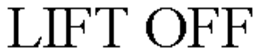LIFT OFF trademark