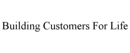 BUILDING CUSTOMERS FOR LIFE trademark