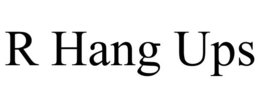 R HANG UPS trademark