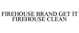 FIREHOUSE BRAND GET IT FIREHOUSE CLEAN trademark